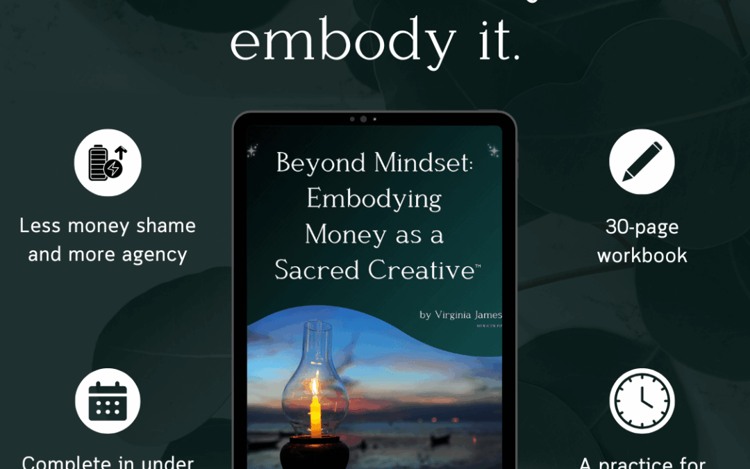 Beyond Mindset: Embodying Money as a Sacred Creative™