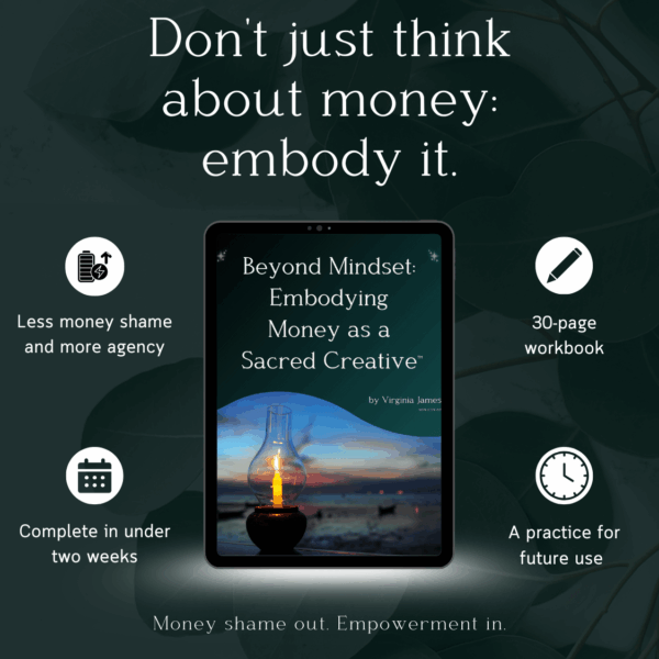 Beyond Mindset: Embodying Money as a Sacred Creative™